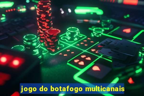 jogo do botafogo multicanais